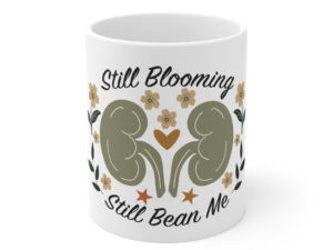 Still Blooming Still Bean Me Inspirational Coffee Mug
